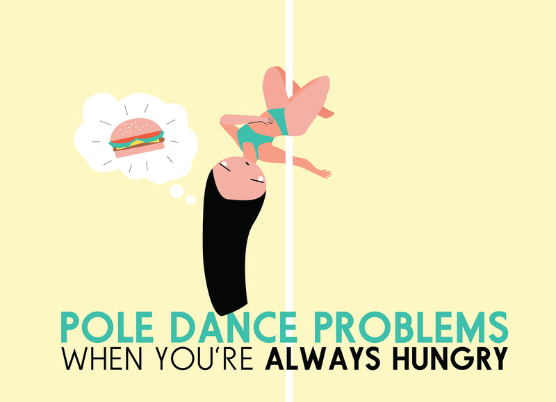 Pole Dance Problems: Always Hungry