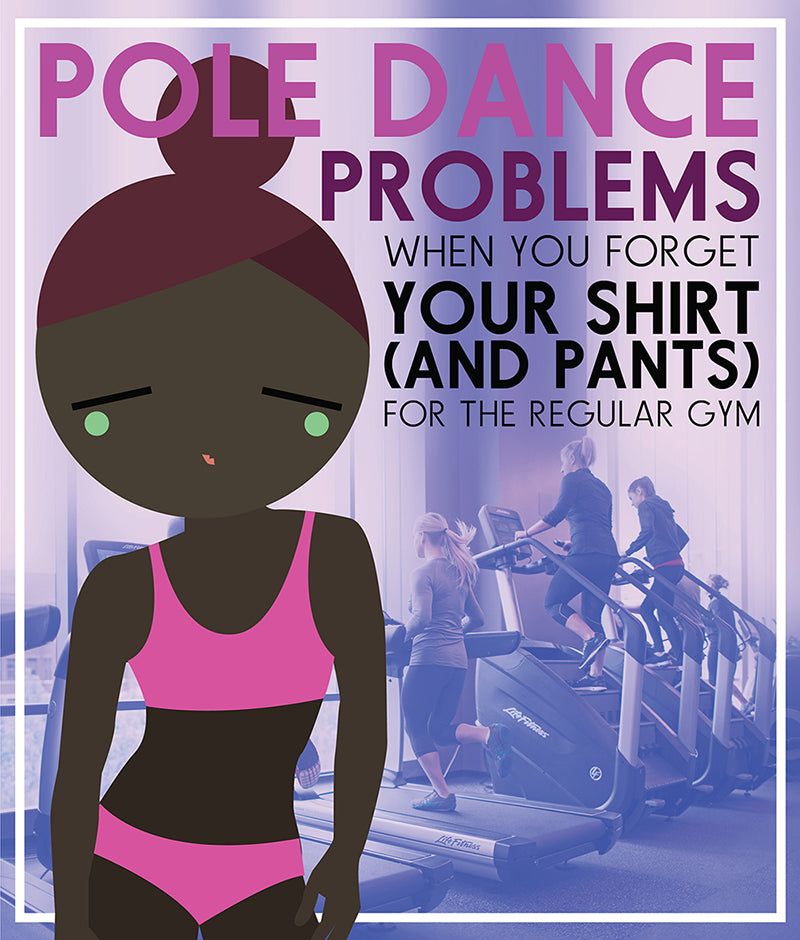Pole Dance Problems: Forgot My Shirt